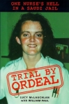 Trial by Ordeal: One Nurse s Hell in a Saudi Jail